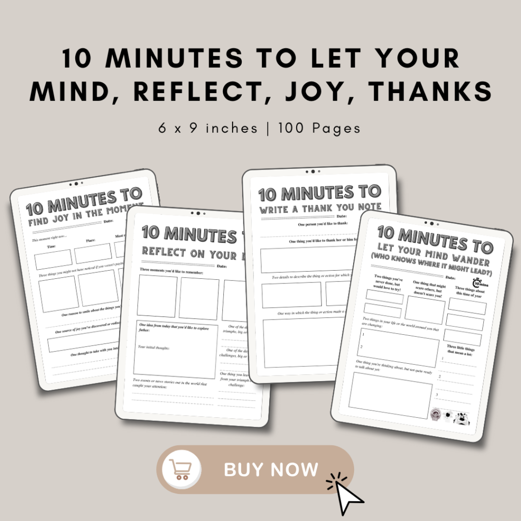 10 minutes to let your mind, reflect, joy, thanks